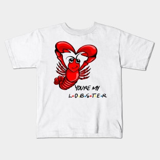 You're My Lobster! Kids T-Shirt